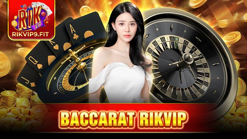 Baccarat Rikvip: Chia sẻ các tips chơi bất bại từ cao thủ 11 Rikvip Baccarat