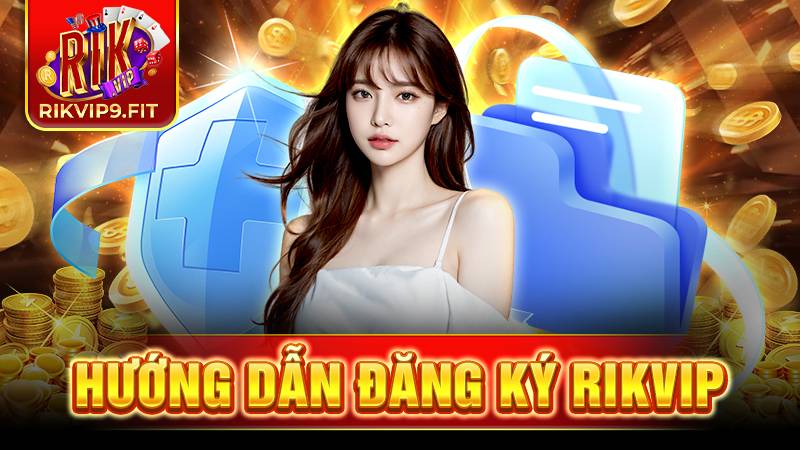 RIKVIP 28 Hướng dẫn đăng ký Rikvip