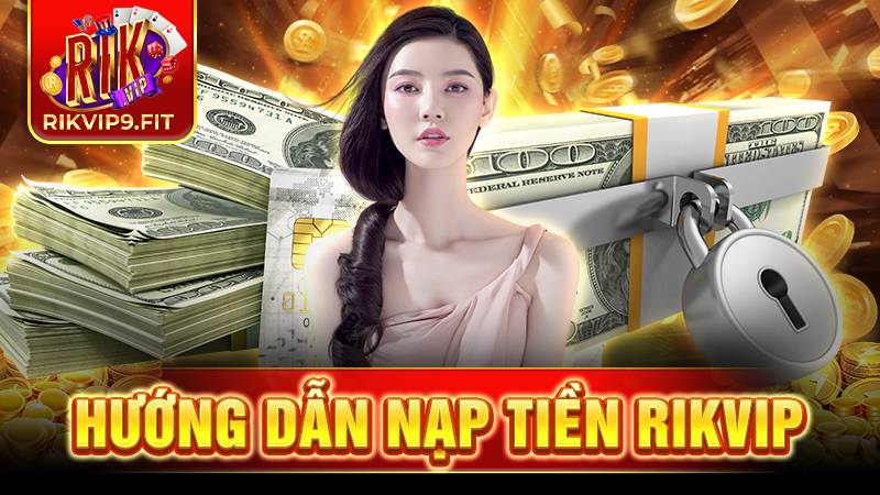 RIKVIP 30 Hướng dẫn nạp tiền Rikvip