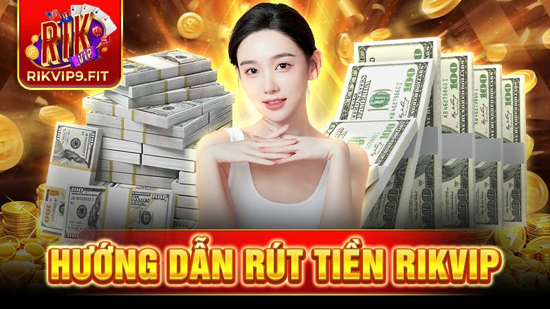 RIKVIP 31 Rikvip hướng dẫn rút tiền