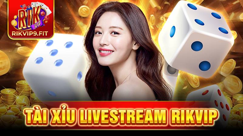 RIKVIP 24 Rikvip tài xỉu livestream