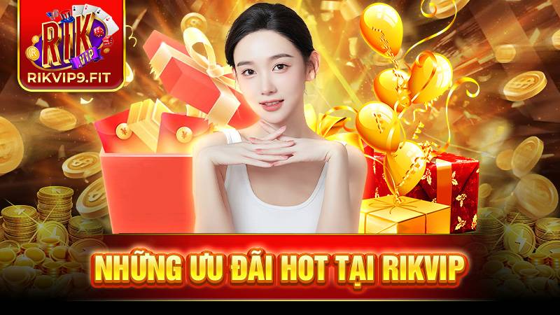 RIKVIP 32 Rikvip triển khai hàng loạt chương trình ưu đãi hấp dẫn cho tất cả thành viên